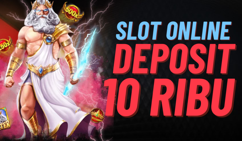 Slot Deposit 10k Bermain Tanpa Beban